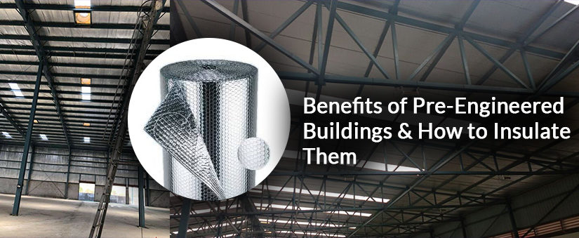 Benefits of Pre-Engineered Buildings and How to Insulate Them