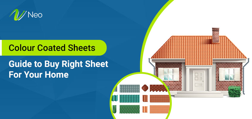 Colour Coated Sheets: Guide to Buy Right Sheet For Your Home