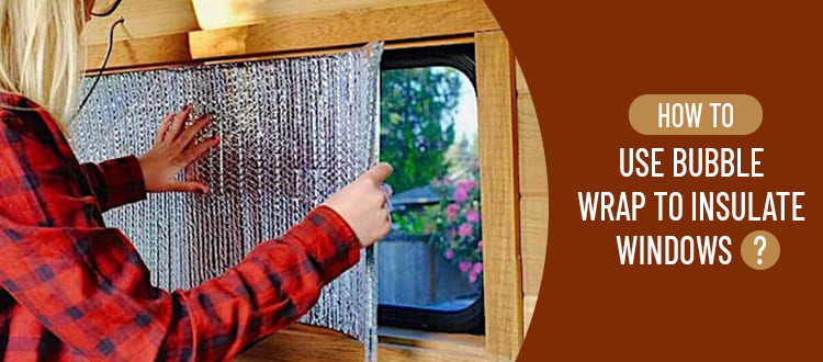 How To Use Bubble Wrap To Insulate Windows?
