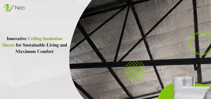 Innovative Ceiling Insulation Sheets for Sustainable Living and Maximum Comfort